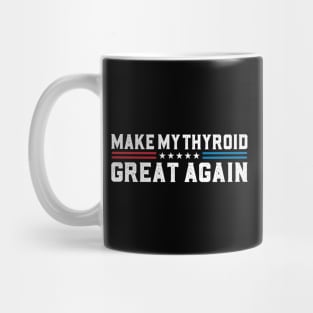 Make My Thyroid Great Again Hypothyroidism Awareness Mug